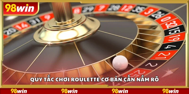 Các quy tắc chơi Roulette cơ bản cần nắm rõ