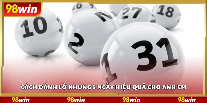 Cách đánh lô khung 5 ngày hiệu quả