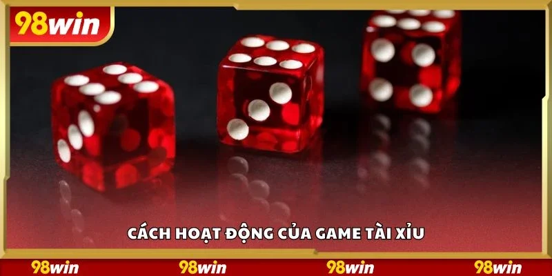 Cách hoạt động của game tài xỉu