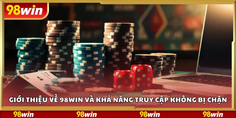 Giới thiệu về 98Win và khả năng truy cập không bị chặn