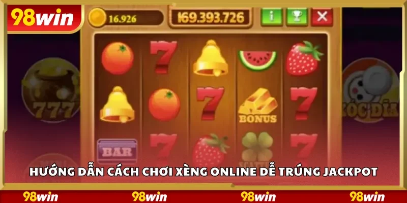 Hướng dẫn cách chơi xèng online dễ trúng jackpot