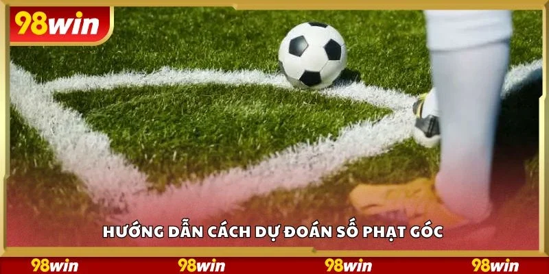Hướng dẫn cách dự đoán số phạt góc