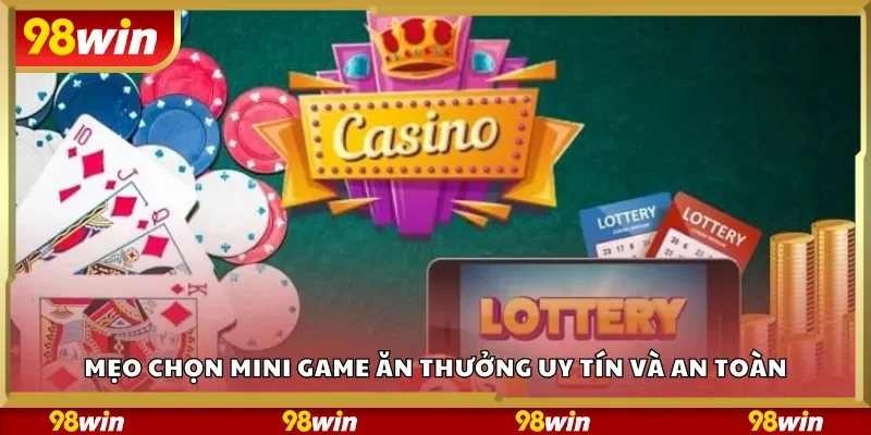 Mẹo chọn mini game ăn thưởng uy tín và an toàn