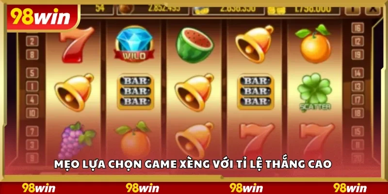 Mẹo lựa chọn game xèng với tỉ lệ thắng cao