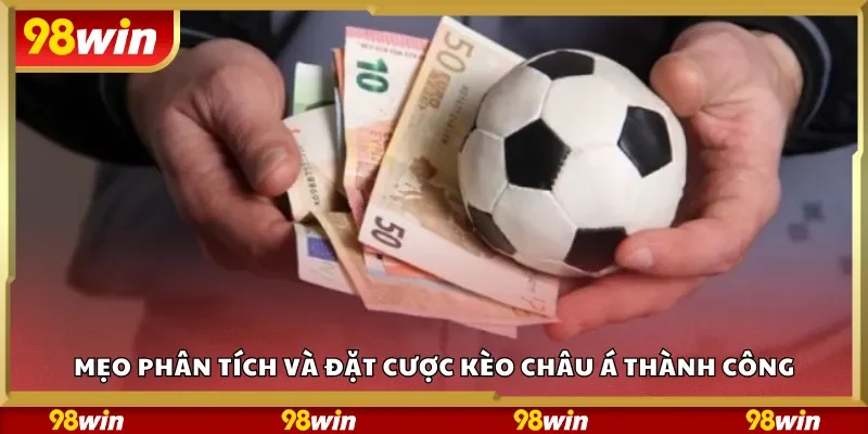 Mẹo phân tích và đặt cược kèo châu Á thành công